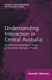 Routledge Revivals: Understanding Interaction in Central Australia (1985) : An Ethnomethodological Study of Australian Aboriginal People