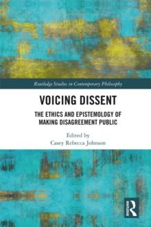 Voicing Dissent : The Ethics and Epistemology of Making Disagreement Public