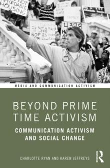 Beyond Prime Time Activism : Communication Activism and Social Change