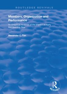 Members, Organizations and Performance: An Empirical Analysis of the Impact of Party Membership Size : An Empirical Analysis of the Impact of Party Membership Size