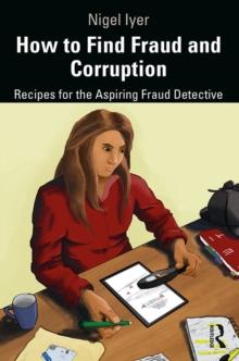 How to Find Fraud and Corruption : Recipes for the Aspiring Fraud Detective