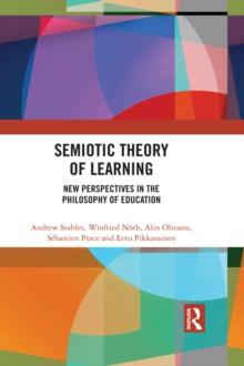 Semiotic Theory of Learning : New Perspectives in the Philosophy of Education