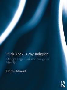 Punk Rock is My Religion : Straight Edge Punk and 'Religious' Identity