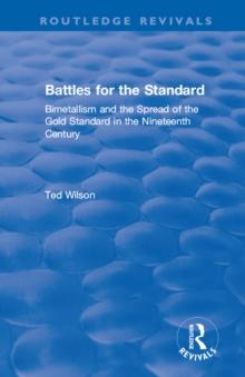 Battles for the Standard : Bimetallism and the Spread of the Gold Standard in the Nineteenth Century