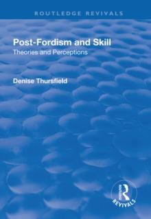 Post-Fordism and Skill : Theories and Perceptions