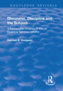 Discourse, Discipline and the Subject : A Foucauldian Analysis of the UK Financial Services Industry