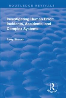 Investigating Human Error : Incidents, Accidents and Complex Systems