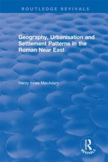 Geography, Urbanisation and Settlement Patterns in the Roman Near East