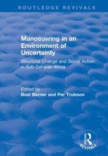 Manoeuvring in an Environment of Uncertainty : Structural Change and Social Action in Sub-Saharan Africa