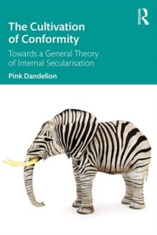 The Cultivation of Conformity : Towards a General Theory of Internal Secularisation