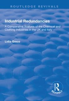 Industrial Redundancies : A Comparative Analysis of the Chemical and Clothing Industries in the UK and Italy