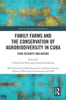 Family Farms and the Conservation of Agrobiodiversity in Cuba : Food Security and Nature