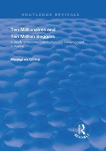 Ten Millionaires and Ten Million Beggars : A Study of Income Distribution and Development in Kenya