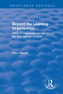 Beyond the Learning Organisation : Paths of Organisational Learning in the East German Context