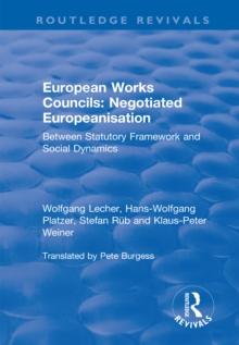 European Works Councils: Negotiated Europeanisation : Between Statutory Framework and Social Dynamics