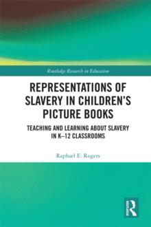 Representations of Slavery in Children's Picture Books : Teaching and Learning about Slavery in K-12 Classrooms