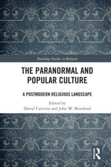 The Paranormal and Popular Culture : A Postmodern Religious Landscape