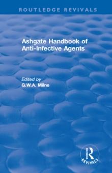 Ashgate Handbook of Anti-Infective Agents: An International Guide to 1, 600 Drugs in Current Use : An International Guide to 1, 600 Drugs in Current Use