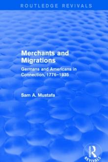 Merchants and Migrations : Germans and Americans in Connection, 1776-1835