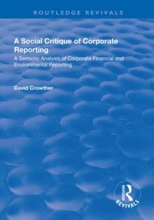 A Social Critique of Corporate Reporting: A Semiotic Analysis of Corporate Financial and Environmental Reporting : A Semiotic Analysis of Corporate Financial and Environmental Reporting