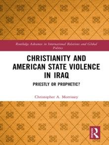 Christianity and American State Violence in Iraq : Priestly or Prophetic?