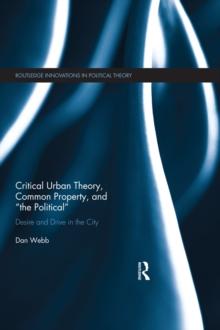 Critical Urban Theory, Common Property, and the Political : Desire and Drive in the City