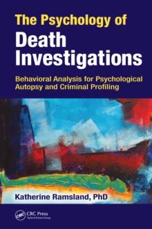 The Psychology of Death Investigations : Behavioral Analysis for Psychological Autopsy and Criminal Profiling