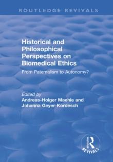 Historical and Philosophical Perspectives on Biomedical Ethics: From Paternalism to Autonomy? : From Paternalism to Autonomy?