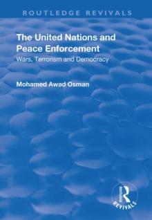 The United Nations and Peace Enforcement : Wars, Terrorism and Democracy