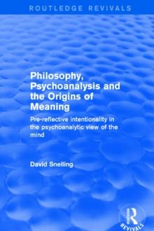 Revival: Philosophy, Psychoanalysis and the Origins of Meaning (2001) : Pre-Reflective Intentionality in the Psychoanalytic View of the Mind