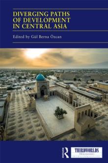 Diverging Paths of Development in Central Asia : Market Adaptations, Interventions and Daily Experience