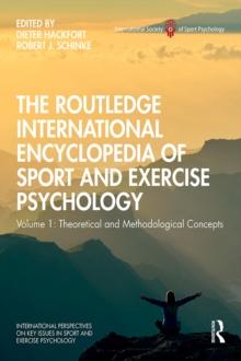 The Routledge International Encyclopedia of Sport and Exercise Psychology : Volume 1: Theoretical and Methodological Concepts