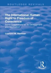 The International Human Right to Freedom of Conscience : Some Suggestions for Its Development and Application