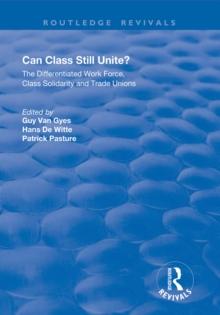 Can Class Still Unite? : The Differentiated Work Force, Class Solidarity and Trade Unions