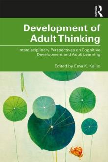 Development of Adult Thinking : Interdisciplinary Perspectives on Cognitive Development and Adult Learning