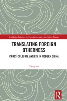 Translating Foreign Otherness : Cross-Cultural Anxiety in Modern China