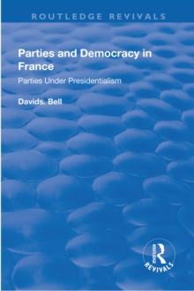 Parties and Democracy in France : Parties Under Presidentialism