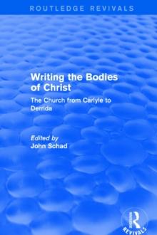 Revival: Writing the Bodies of Christ (2001) : The Church from Carlyle to Derrida