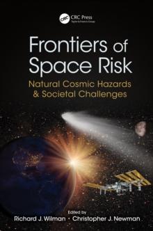 Frontiers of Space Risk : Natural Cosmic Hazards & Societal Challenges