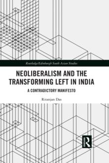 Neoliberalism and the Transforming Left in India : A contradictory manifesto