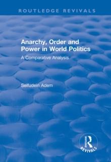 Anarchy, Order and Power in World Politics : A Comparative Analysis