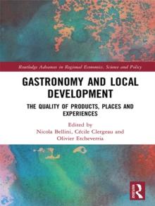 Gastronomy and Local Development : The Quality of Products, Places and Experiences