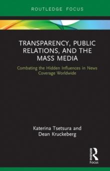 Transparency, Public Relations and the Mass Media : Combating the Hidden Influences in News Coverage Worldwide