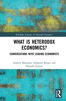 What is Heterodox Economics? : Conversations with Leading Economists