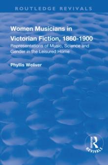 Women Musicians in Victorian Fiction, 1860-1900 : Representations of Music, Science and Gender in the Leisured Home