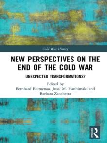 New Perspectives on the End of the Cold War : Unexpected Transformations?