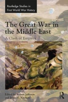 The Great War in the Middle East : A Clash of Empires