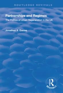 Partnerships and Regimes : The Politics of Urban Regeneration in the UK