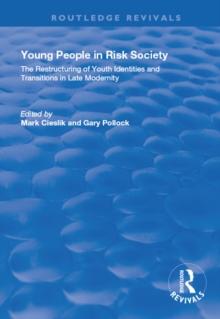 Young People in Risk Society: The Restructuring of Youth Identities and Transitions in Late Modernity : The Restructuring of Youth Identities and Transitions in Late Modernity