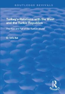 Turkey's Relations with the West and the Turkic Republics : The Rise and Fall of the Turkish Model